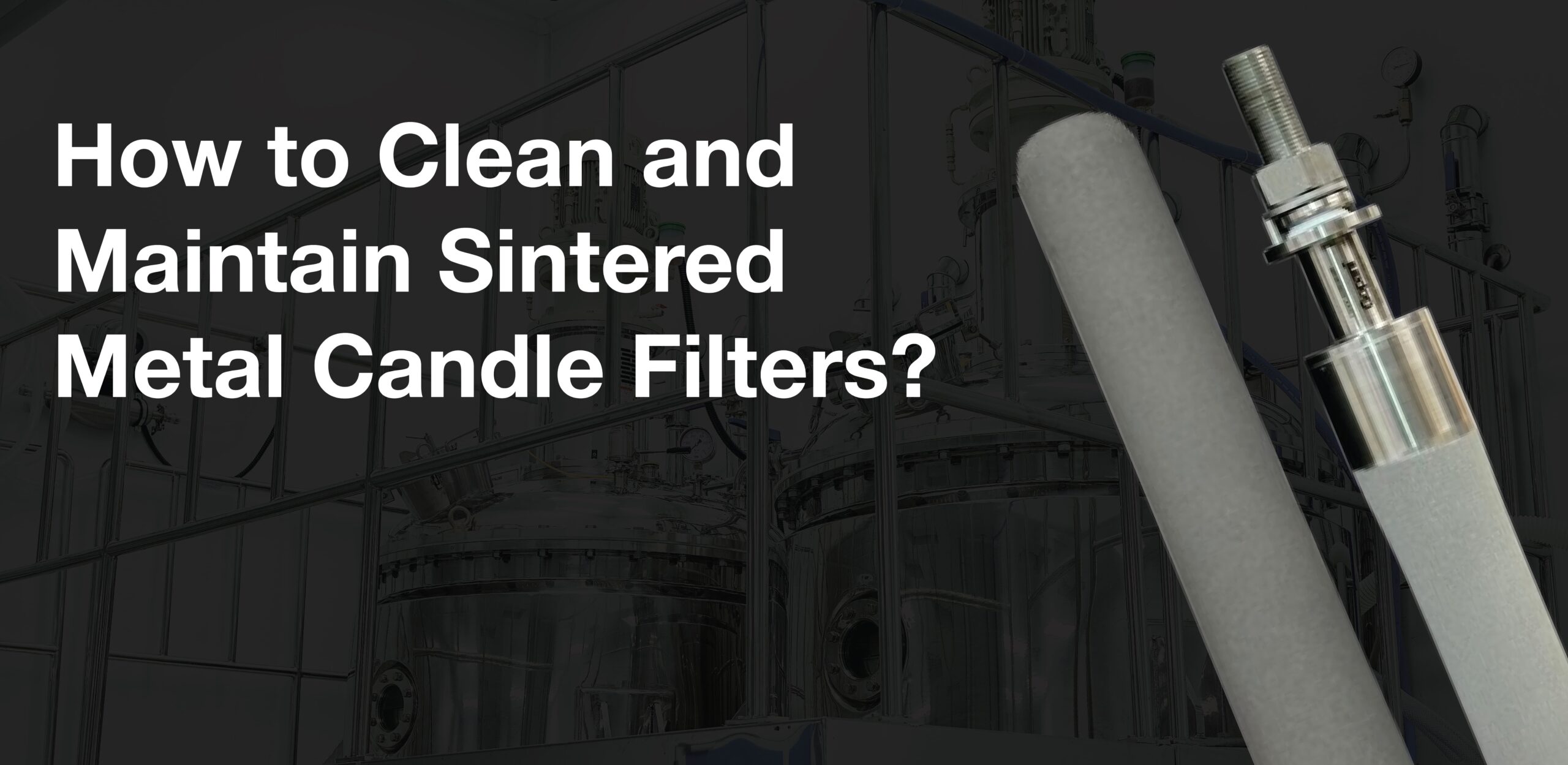 How to Clean and Maintain Sintered Metal Candle Filters